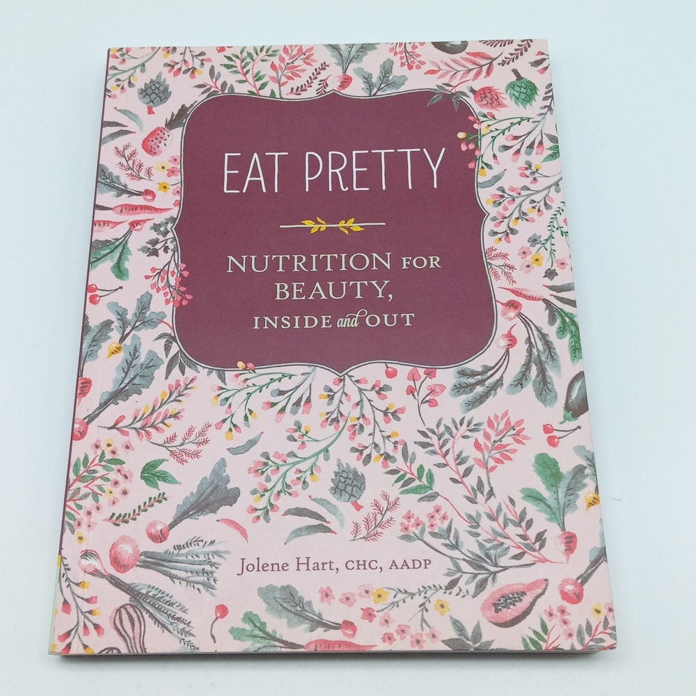 EAT Pretty~ Nutrition for Beauty, Inside and Out